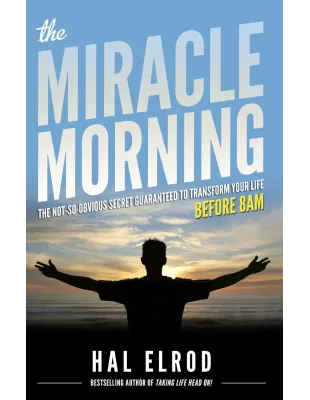 The Miracle Morning: The Not-So-Obvious Secret Guaranteed to Transform Your Life